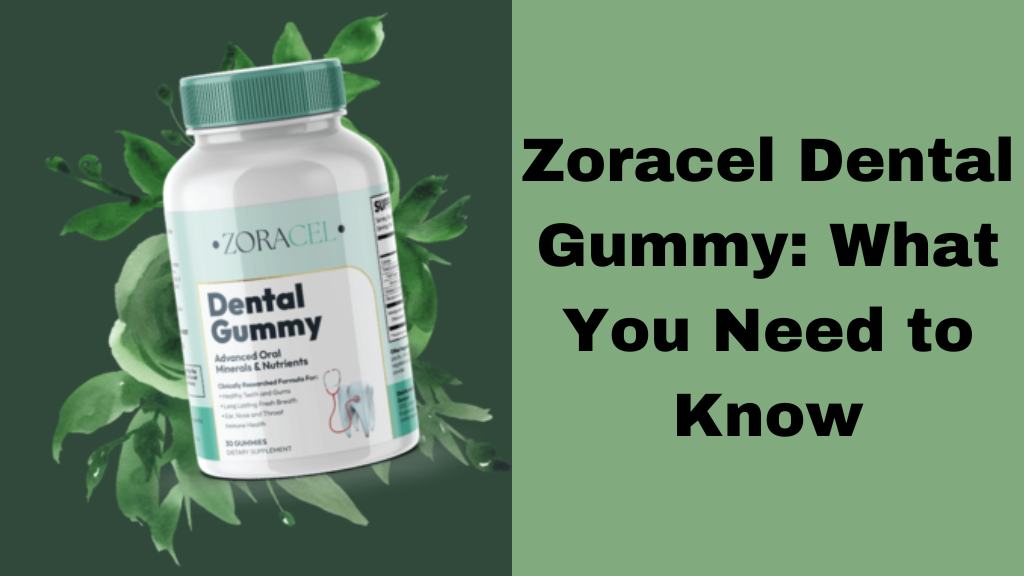 Zoracel Dental Gummy: What You Need to Know